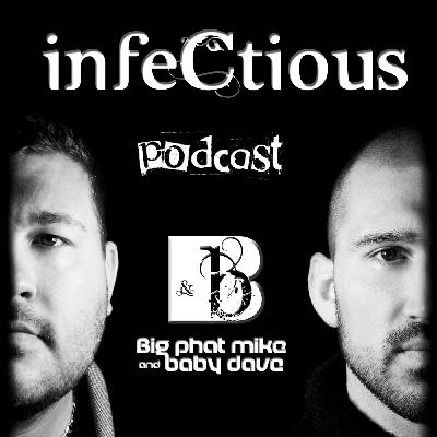 019 - infeCtious Podcast with Big Phat Mike & Baby Dave