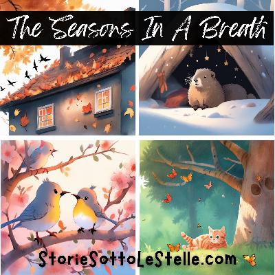 THE SEASONS IN A BREATH | A Short Bedtime Story Written By Marco e Lucia Ciappelli (English Version) | Stories Sotto Le Stelle Podcast | Short Stories For Children And The Young At Heart