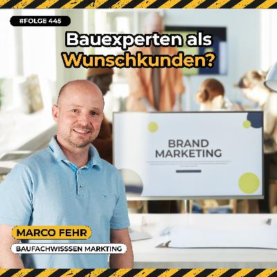 Bauexperten als Wunschkunden? Diese Themen beschäftigen Architekten und Bauleiter wirklich - Marco Fehr, Gründer Bauherren Podcast Schweiz #445