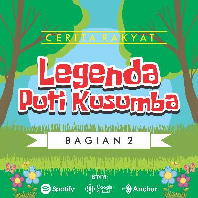cerita rakyat : Legenda Puti Kusumba (bag 2) cerita rakyat : Legenda Puti Kusumba (bag 2)