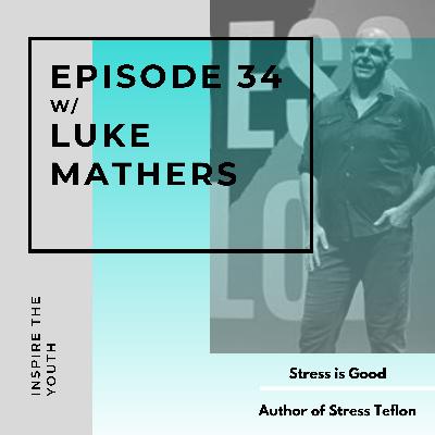 #34 Stress is good for you w/ Luke Mathers Author of Stress Teflon