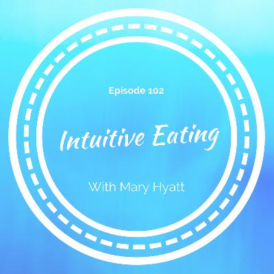 Intuitive Eating with Mary Hyatt