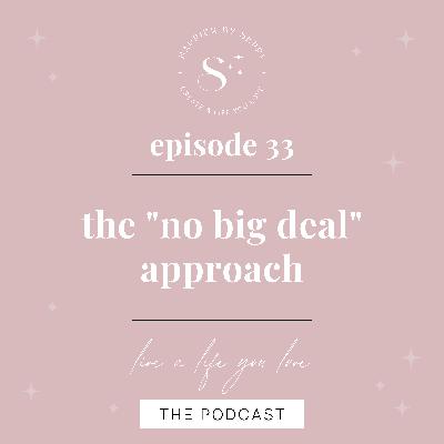 EP. 33 | The “No Big Deal” Approach to Simplify Life