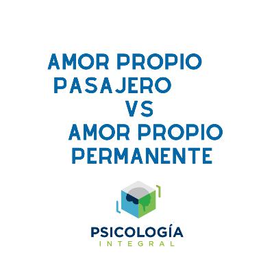 Cápsula 3: Amor Propio Pasajeo vs Amor Propio Permanente Cápsula 3: Amor Propio Pasajeo vs Amor Propio Permanente