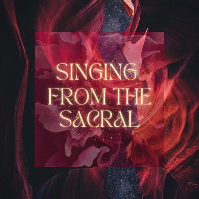 Transmission for Singing From the Sacral Transmission for Singing From the Sacral