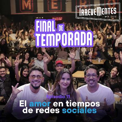 el amor en los tiempos de redes sociales - irrevementes final de temporada
