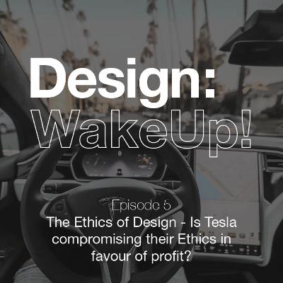 5 - The Ethics of Design - Is Tesla compromising their Ethics in favour of profit?