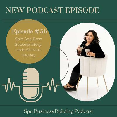 Ep. 56: Solo Spa Boss Success Story: Lexie Choate-Bewley