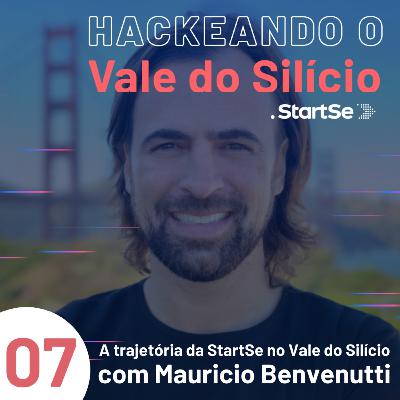 #7 A trajetória da StartSe no Vale do Silício, com Mauricio Benvenutti