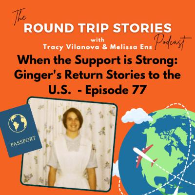 77 | When the Support is Strong: Ginger's Return Stories to the U.S.