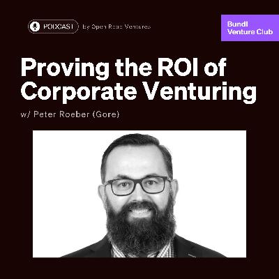 #5 - Proving the ROI of Corporate Venturing w/ Peter Roeber (Gore)