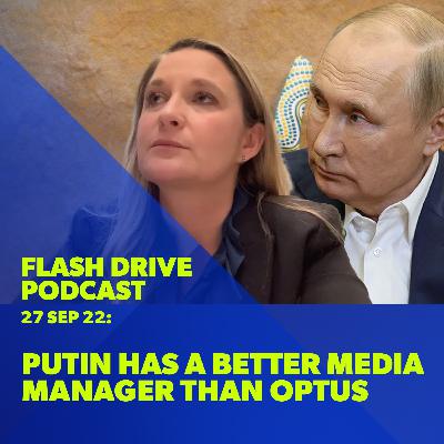 27 September 2022 | Putin has a much better media manager than Optus