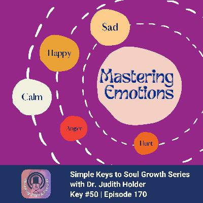 Keys to Soul Progress #50: Transforming Reactions into Mastering Emotional Energy
