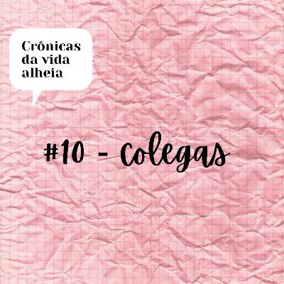 #10 - Colegas