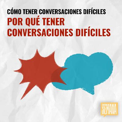 316 - Cómo tener conversaciones difíciles: "Por qué tener conversaciones difíciles" 316 - Cómo tener conversaciones difíciles: "Por qué tener conversaciones difíciles"