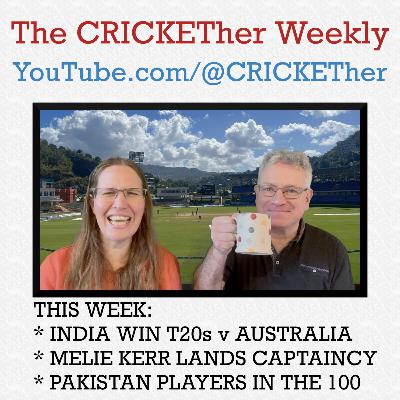 The CRICKETher Weekly – Episode 309: India Win T20s; Kerr Lands Captaincy; Pakistan Players in 100 The CRICKETher Weekly – Episode 309: India Win T20s; Kerr Lands Captaincy; Pakistan Players in 100