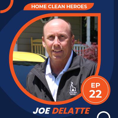Franchising Success: Interview with Joe Delatte, CEO of Home Clean Heroes | S1E22 Franchising Success: Interview with Joe Delatte, CEO of Home Clean Heroes | S1E22