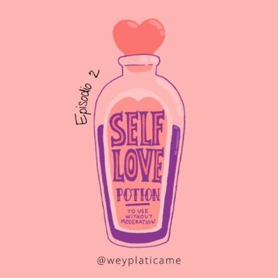 E2: Amor Propio / Que tanto me conozco.