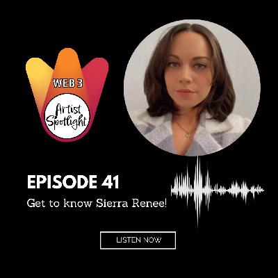 Web 3 Artist Spotlight: Get to know Sierra Renee! (Episode 41)