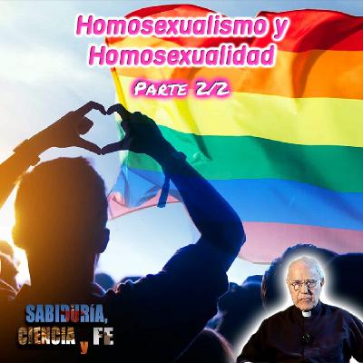 Homosexualismo y Homosexualidad (Parte 2/2) - Sabiduría, Ciencia y Fe