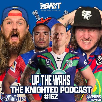 The Knighted Podcast - Up the Wahs, NRL Round 8 Knights v Warriors review