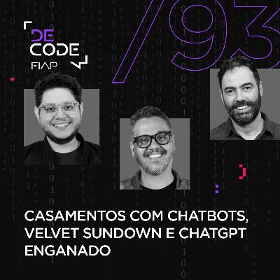 FIAP DECODE #93: Casamentos com chatbots, Velvet Sundown e ChatGPT enganado