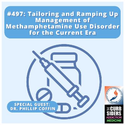 #497 Methamphetamine Use Disorder: Tailoring and Ramping up Management with Dr. Phillip Coffin