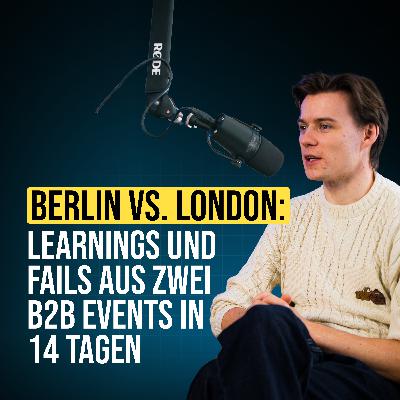 #106 Berlin vs. London: Learnings und Fails aus zwei B2B Events in 14 Tagen