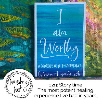 029: I am worthy - Story time: The most potent healing experience I've had in years 029: I am worthy - Story time: The most potent healing experience I've had in years