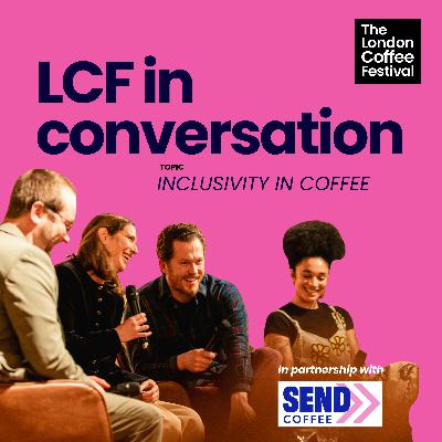 LCF In Conversation: Inclusivity in Coffee in partnership with SEND Coffee