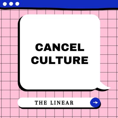 #1: Cancel Culture- The Linear