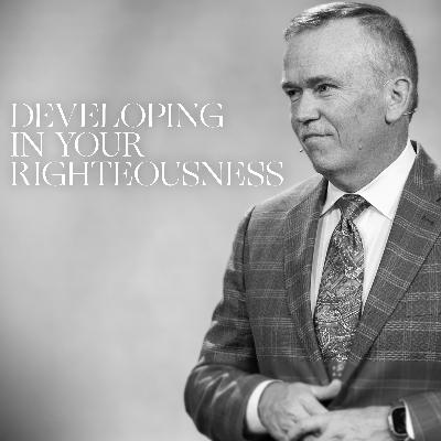 Developing In Your Righteousness | August 20, 2025 | Dr. Hattabaugh