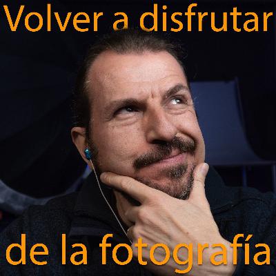 26. Cómo volver a disfrutar de la fotografía 📸