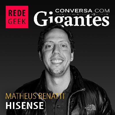 Conversa Com Gigantes -  Matheus Benatti da Hisense