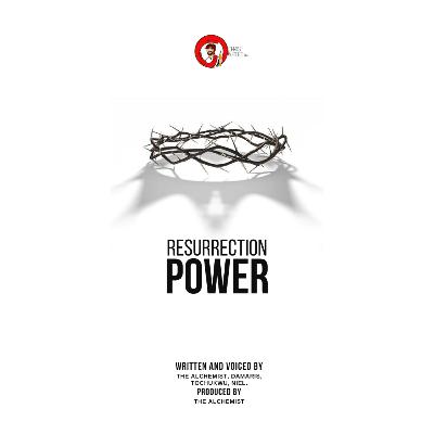 Resurrection Power by Toluthealchemist, Damaris, Tochukwu and The Niel