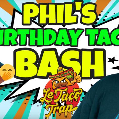 Phil's Birthday Taco Bash