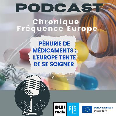 Pénurie de médicaments : l’Europe tente de se soigner !