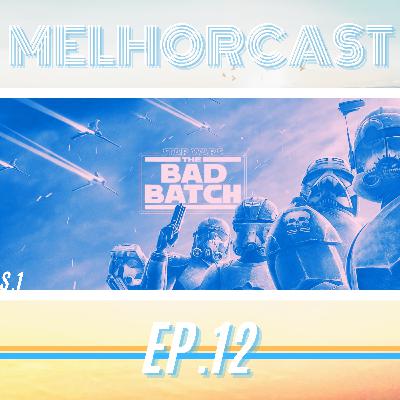 MelhorCast - Ep.12 - Star Wars: The Bad Batch - Temas: Séries/Animação