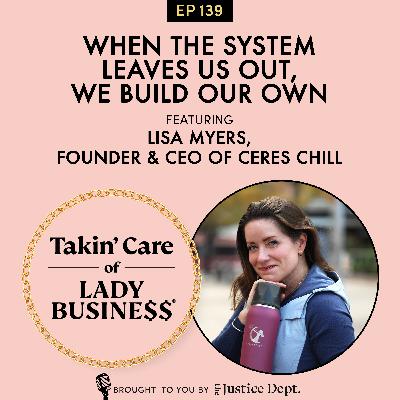 S3Ep139: When the System Leaves Us Out, We Build Our Own with Lisa Myers, Founder & CEO of Ceres Chill S3Ep139: When the System Leaves Us Out, We Build Our Own with Lisa Myers, Founder & CEO of Ceres Chill