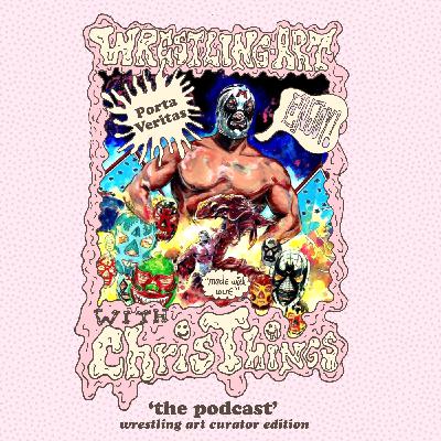 Wrestling Art Ep. 68 - Wrestling Art Curator Edition w/ Portaveritas