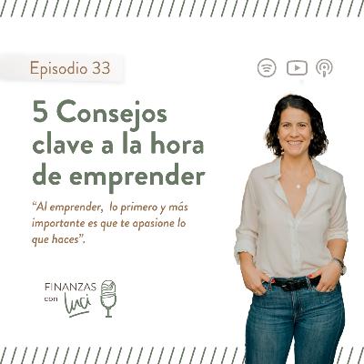 Ep. 33 I 5 Consejos clave a la hora de emprender - Finanzas con Luci Ep. 33 I 5 Consejos clave a la hora de emprender - Finanzas con Luci