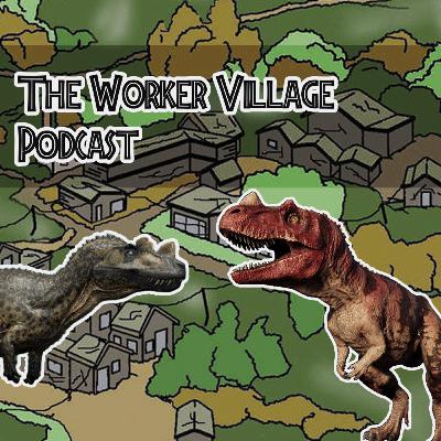 The Worker Village Podcast EP 25 Ceratosaurus is cool