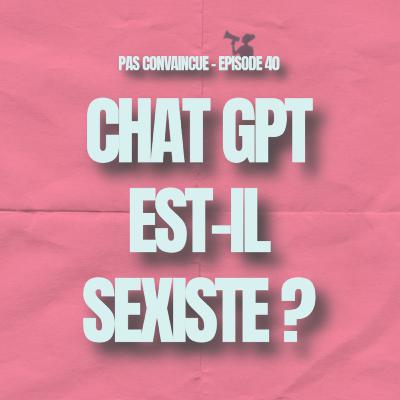 40. ChatGPT est-il sexiste ? 40. ChatGPT est-il sexiste ?