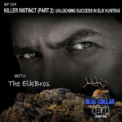 EP 236: Killer Instinct (Part2): Unlocking Elk Hunting Success