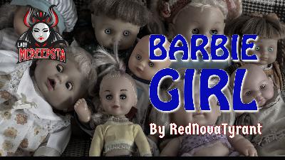 Barbie Girl by RedNovaTyrant | Creepypasta Barbie Girl by RedNovaTyrant | Creepypasta