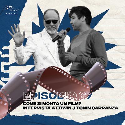 Episodio 67 - Come si monta un film? Intervista a Edwin J Tonin Carranza