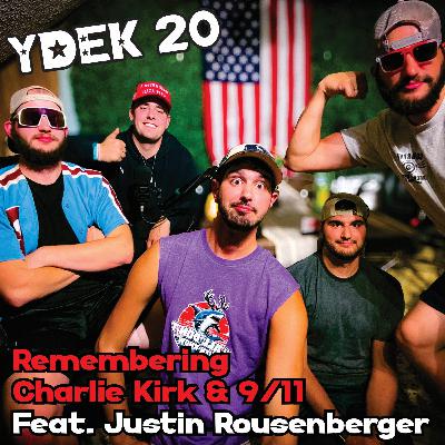 YDEK 20 - Justin Rousenberger - Remembering Charlie Kirk & 9/11