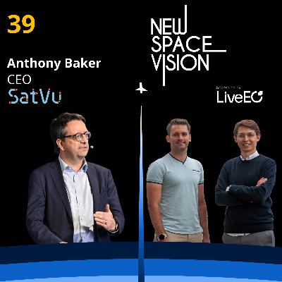 #39: From Setbacks to Innovation - Building the Future of Thermal Imaging with SatVu (feat. Anthony Baker, Co-Founder & CEO)