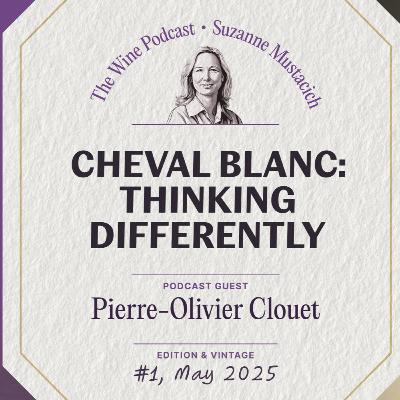 Jane Anson The Wine Podcast: E1 - Pierre-Olivier Clouet, director of Château Cheval Blanc with Suzanne Mustacich