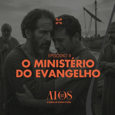 [Série] Atos (Parte dois) | O Ministério do Evangelho, com Célio Silva- Atos 20:17–38 [#ep8]